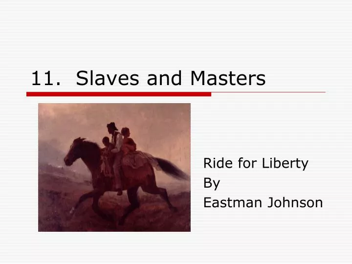 11 slaves and masters