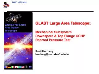 GLAST Large Area Telescope: Mechanical Subsystem Downspout &amp; Top Flange CCHP Reproof Pressure Test Scott Herzberg h