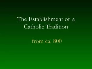 The Establishment of a Catholic Tradition
