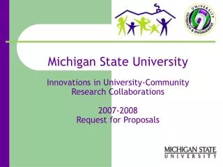 Michigan State University Innovations in University-Community Research Collaborations 2007-2008 Request for Proposals