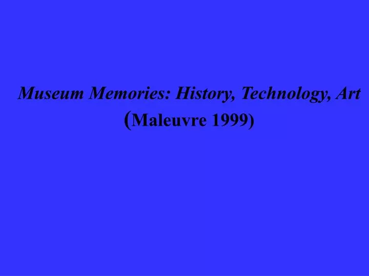museum memories history technology art maleuvre 1999