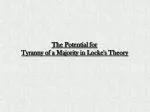 The Potential for Tyranny of a Majority in Locke's Theory - slide 1