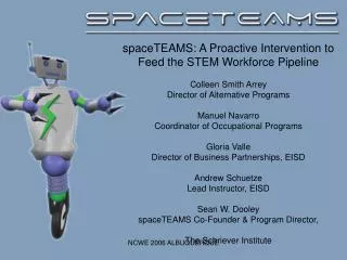 spaceTEAMS: A Proactive Intervention to Feed the STEM Workforce Pipeline Colleen Smith Arrey Director of Alternative Pro