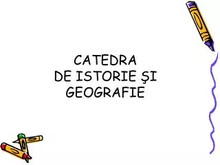 CATEDRA DE ISTORIE ŞI GEOGRAFIE