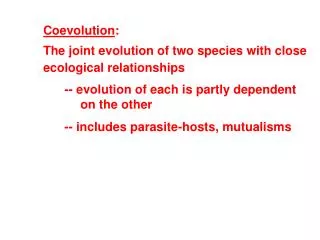Coevolution : The joint evolution of two species with close ecological relationships