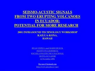 SEISMO-ACUSTIC SIGNALS FROM TWO ERUPTING VOLCANOES IN ECUADOR: POTENTIAL FOR MORE RESEARCH 2001 INFRASOUND TECHNOLOGY W