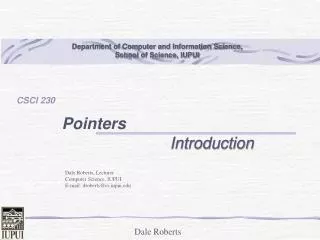 Dale Roberts, Lecturer Computer Science, IUPUI E-mail: droberts@cs.iupui.edu