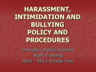 HARASSMENT, INTIMIDATION AND BULLYING POLICY AND PR0CEDURES