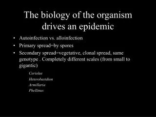 The biology of the organism drives an epidemic