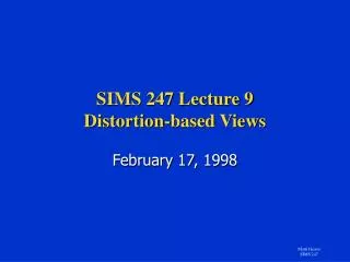 SIMS 247 Lecture 9 Distortion-based Views