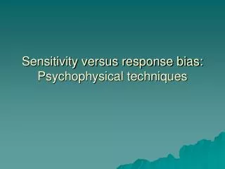 sensitivity versus response bias psychophysical techniques