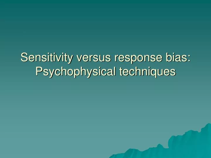 sensitivity versus response bias psychophysical techniques