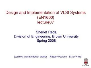 Design and Implementation of VLSI Systems (EN1600) lecture07