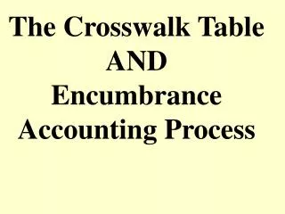 The Crosswalk Table AND Encumbrance Accounting Process