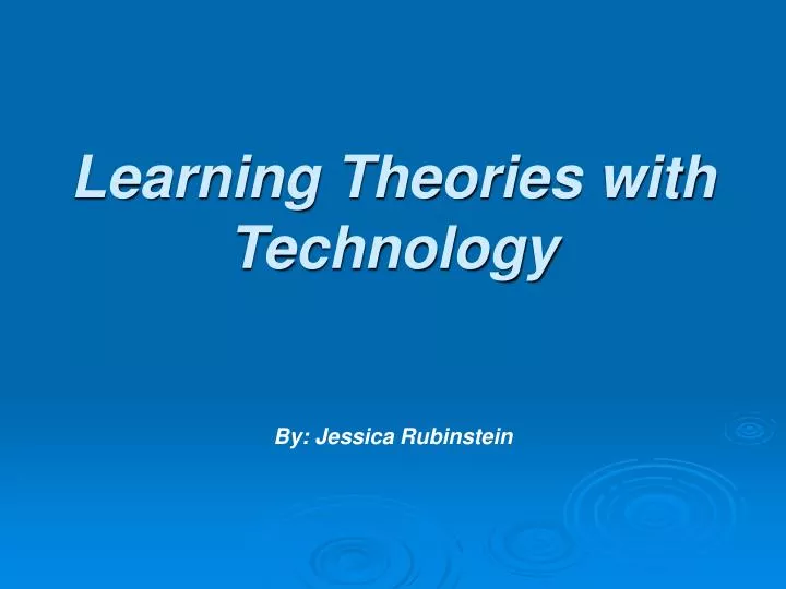 learning theories with technology by jessica rubinstein