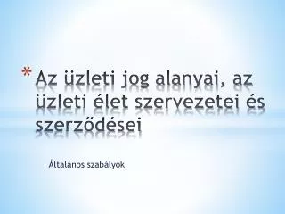 Az üzleti jog alanyai, az üzleti élet szervezetei és szerződései