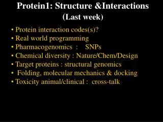 Protein1: Structure &amp;Interactions ( Last week)
