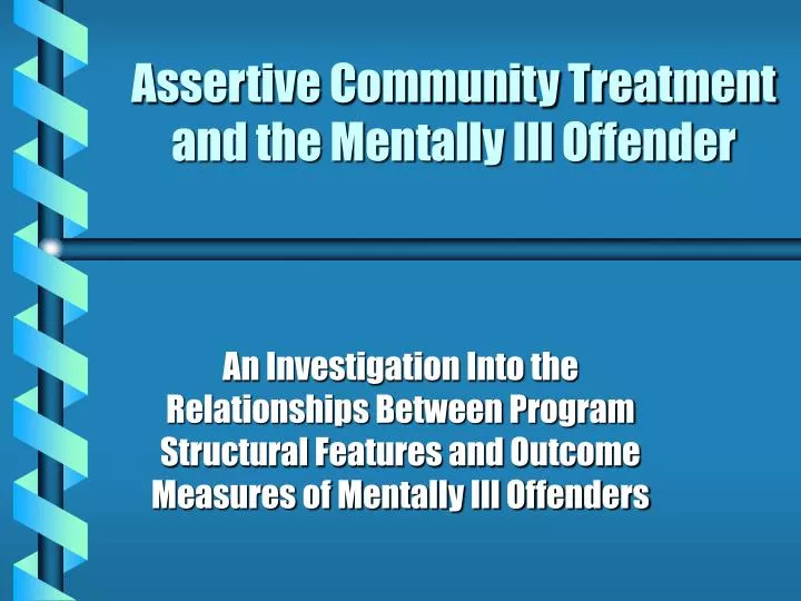assertive community treatment and the mentally ill offender