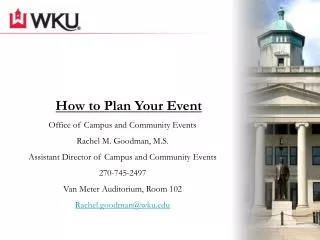 How to Plan Your Event Office of Campus and Community Events Rachel M. Goodman, M.S. Assistant Director of Campus and Co