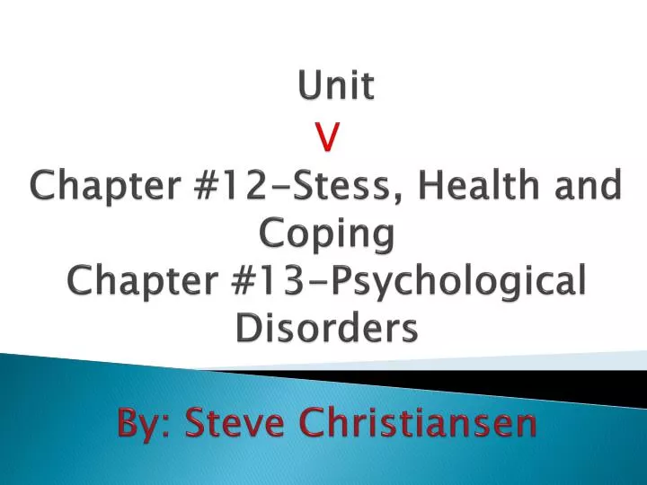 unit v chapter 12 stess health and coping chapter 13 psychological disorders by steve christiansen