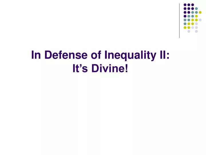 in defense of inequality ii it s divine