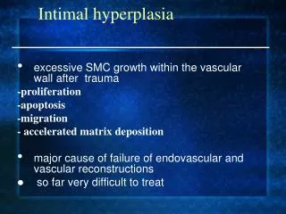 excessive SMC growth within the vascular wall after trauma -proliferation -apoptosis -migration - accelerated matrix de