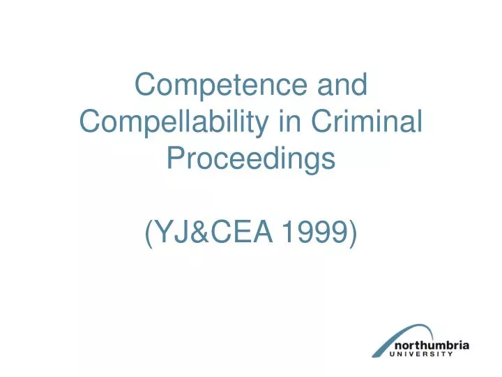 competence and compellability in criminal proceedings yj cea 1999