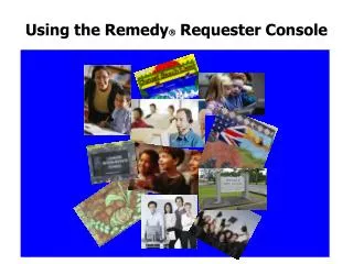 Using the Remedy  Requester Console