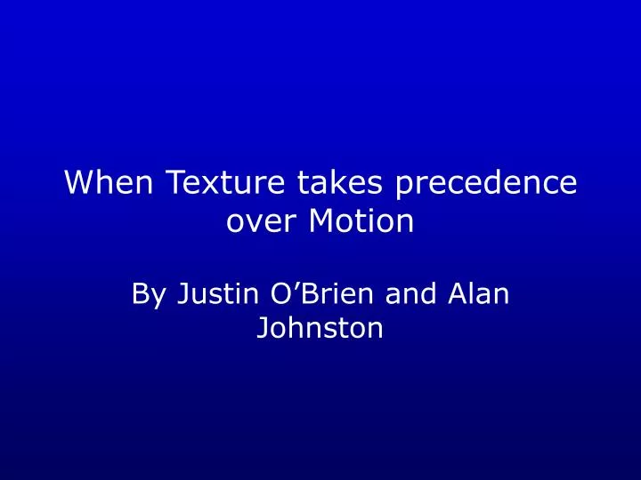 when texture takes precedence over motion