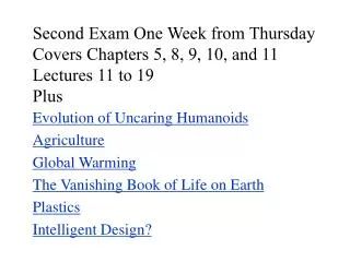 Second Exam One Week from Thursday Covers Chapters 5, 8, 9 , 10, and 11 Lectures 11 to 19 Plus Evolution of Uncaring Hu