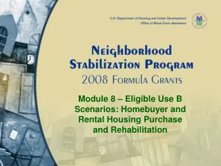 Module 8 – Eligible Use B Scenarios: Homebuyer and Rental Housing Purchase and Rehabilitation