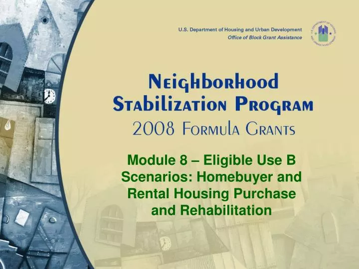 module 8 eligible use b scenarios homebuyer and rental housing purchase and rehabilitation