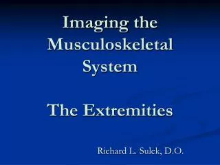 Imaging the Musculoskeletal System The Extremities