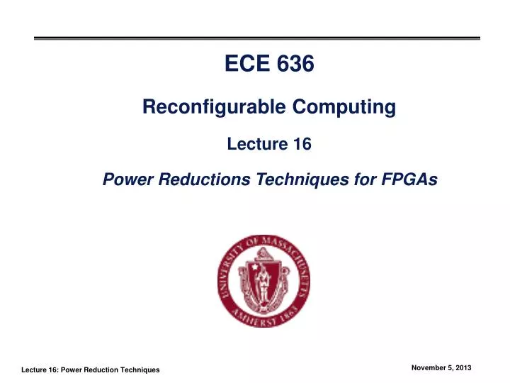 ece 636 reconfigurable computing lecture 16 power reductions techniques for fpgas