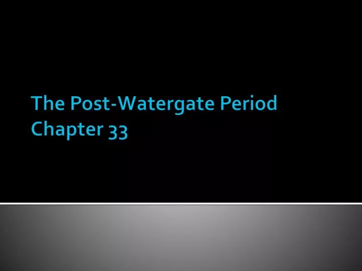 the post watergate period chapter 33