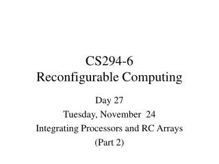 CS294-6 Reconfigurable Computing