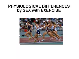 PHYSIOLOGICAL DIFFERENCES by SEX with EXERCISE