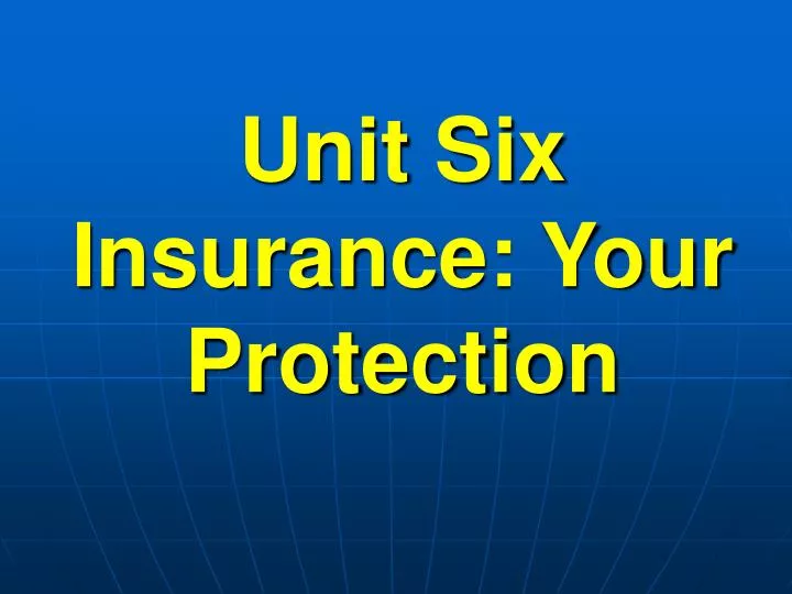 unit six insurance your protection