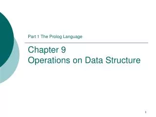 Part 1 The Prolog Language Chapter 9 Operations on Data Structure