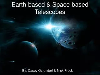Earth-based &amp; Space-based Telescopes