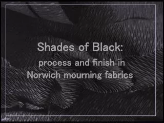 Shades of Black: process and finish in Norwich mourning fabrics