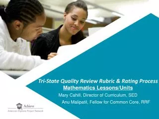 Tri-State Quality Review Rubric &amp; Rating Process Mathematics Lessons/Units Mary Cahill, Director of Curriculum, SED