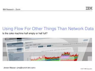 Using Flow For Other Things Than Network Data Is the coke machine half empty or half full?