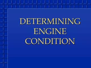 DETERMINING ENGINE CONDITION