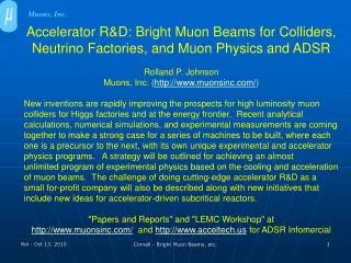 Accelerator R&amp;D: Bright Muon Beams for Colliders, Neutrino Factories , and Muon Physics and ADSR Rolland P. Joh