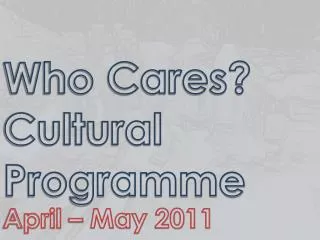 Who Cares? Cultural Programme