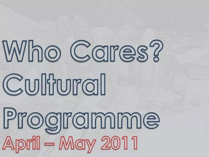 who cares cultural programme