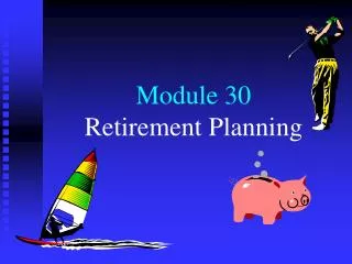 Module 30 Retirement Planning