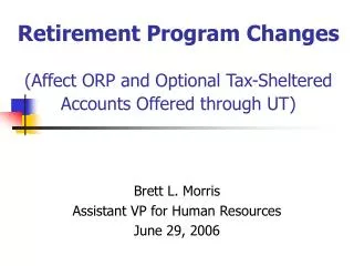 Retirement Program Changes (Affect ORP and Optional Tax-Sheltered Accounts Offered through UT)