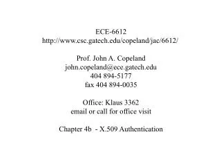 ECE-6612 http://www.csc.gatech.edu/copeland/jac/6612/ Prof. John A. Copeland john.copeland@ece.gatech.edu 404 894-5177